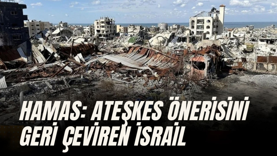 HAMAS: NETANYAHU, ATEŞKES ÖNERİSİNİ REDDETTİ
